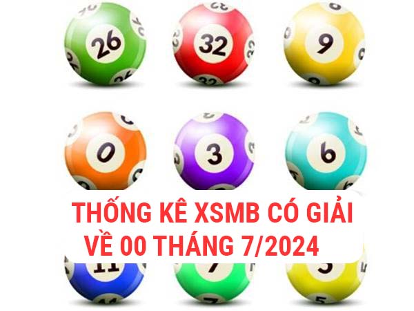 Thống kê XSMB có giải về 00 tháng 7/2024 hôm sau hay về gì