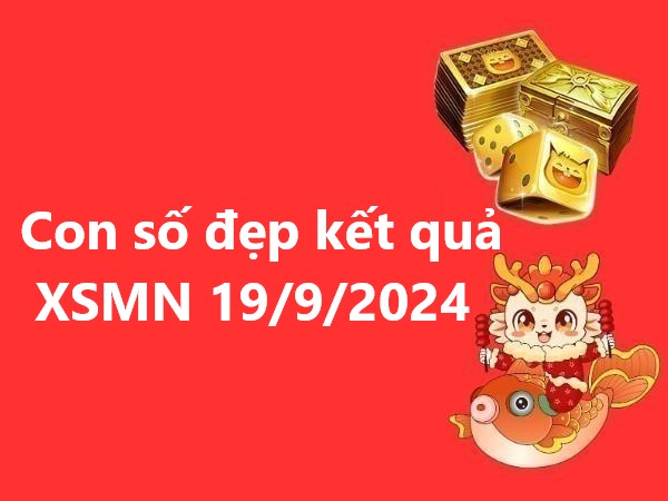 Xem ngay con số đẹp kết quả xổ số MN 19/9/2024 hôm nay