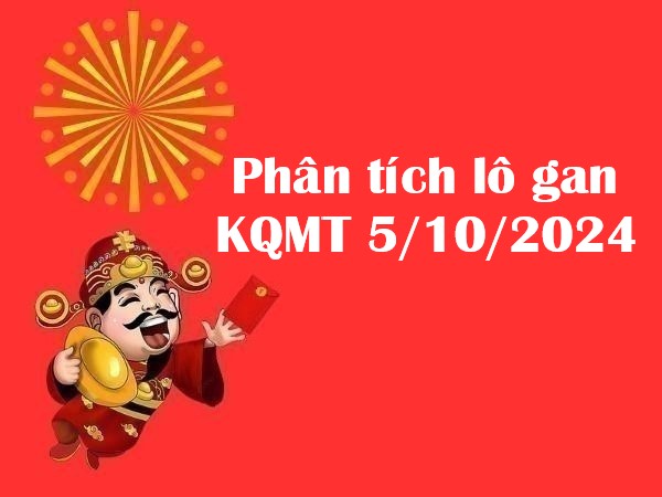 Khám phá cặp lô gan KQMT 5/10/2024 hôm nay